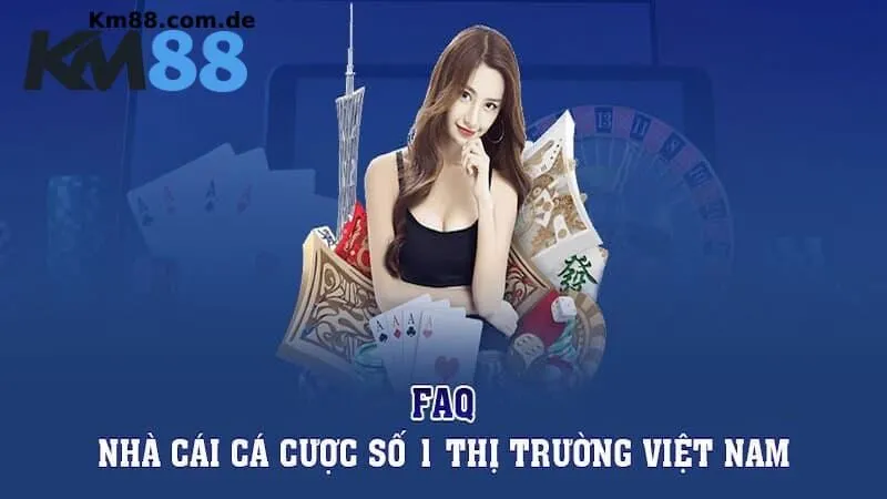 Những câu hỏi thường gặp về thương hiệu cá cược KM88
