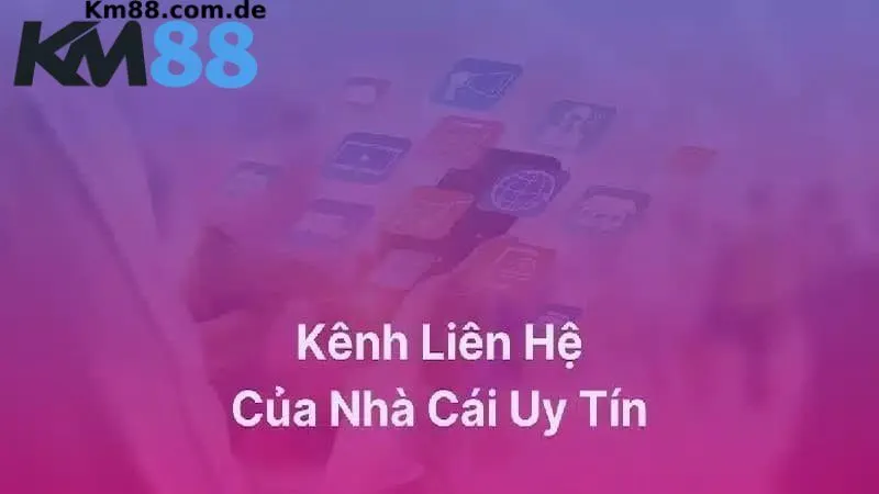Các phương thức liên hệ KM88 phổ biến